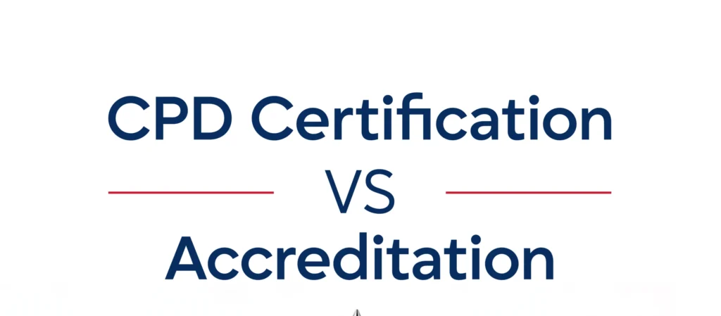 CPD Certification vs. CPD Accreditation:What’s the Real Difference?