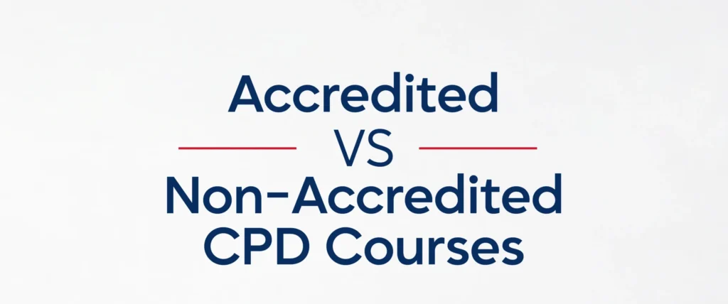 Accredited vs Non-Accredited CPD Courses: Why It Matters for Your Career