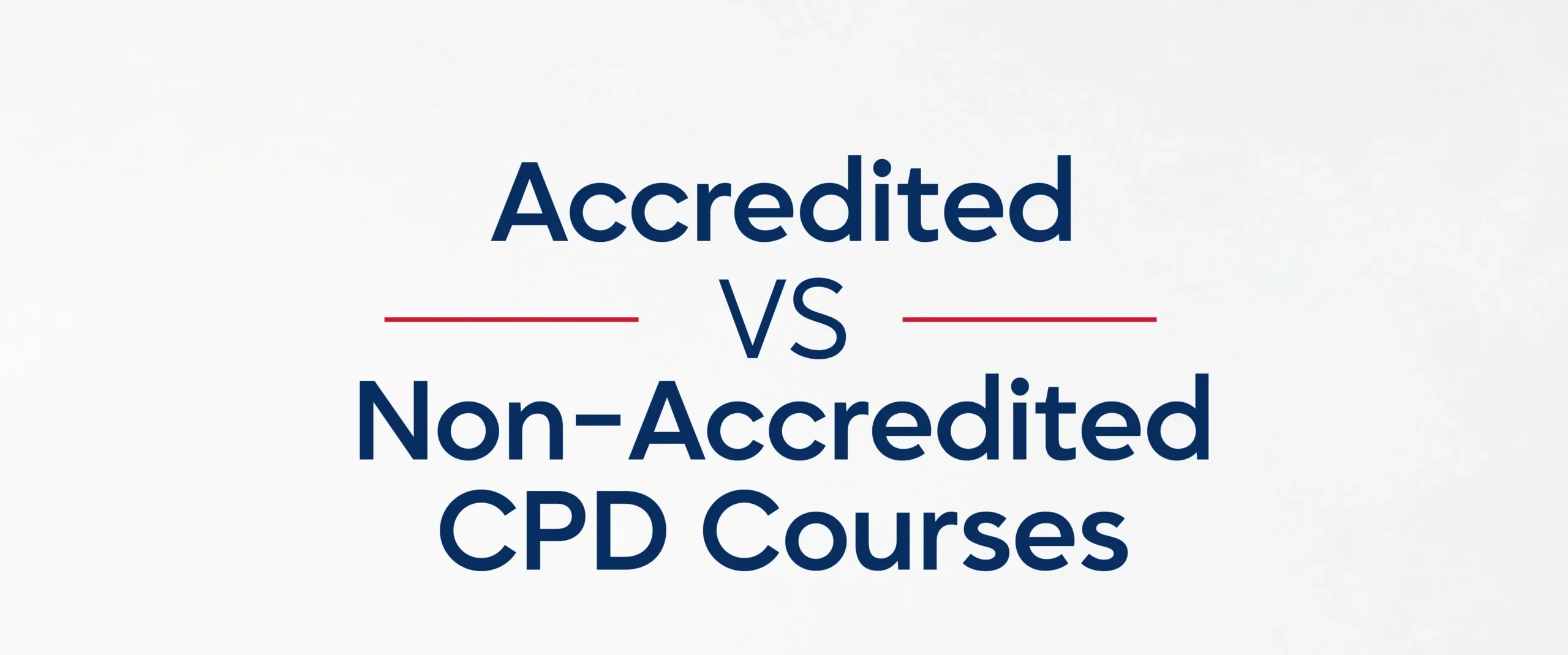 Accredited vs Non-Accredited CPD Courses: Why It Matters for Your Career